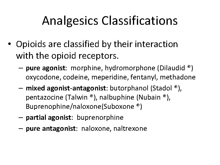 Analgesics Classifications • Opioids are classified by their interaction with the opioid receptors. –