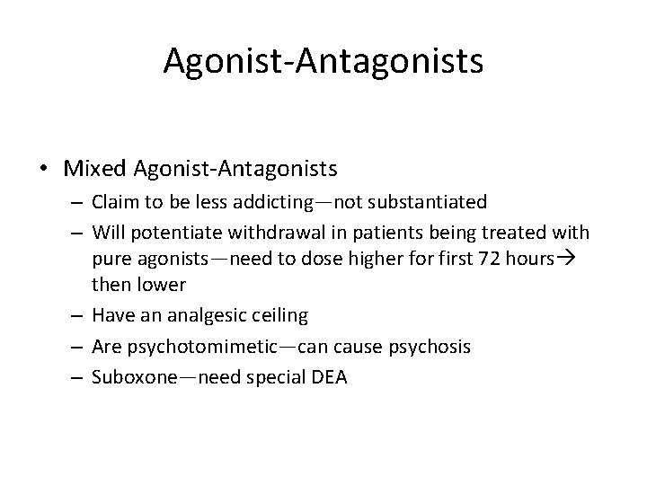 Agonist-Antagonists • Mixed Agonist-Antagonists – Claim to be less addicting—not substantiated – Will potentiate