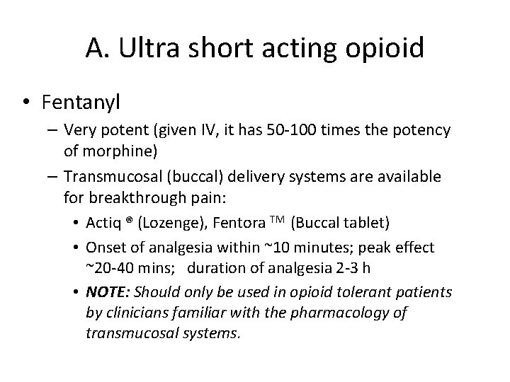 A. Ultra short acting opioid • Fentanyl – Very potent (given IV, it has