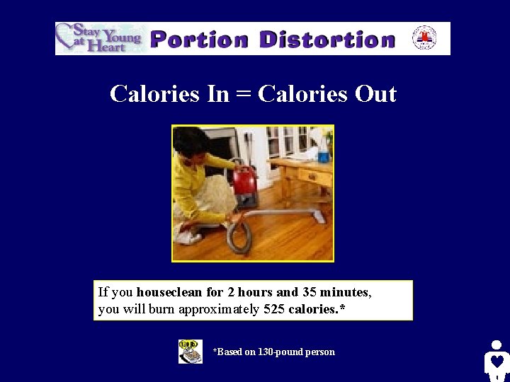 Calories In = Calories Out If you houseclean for 2 hours and 35 minutes,