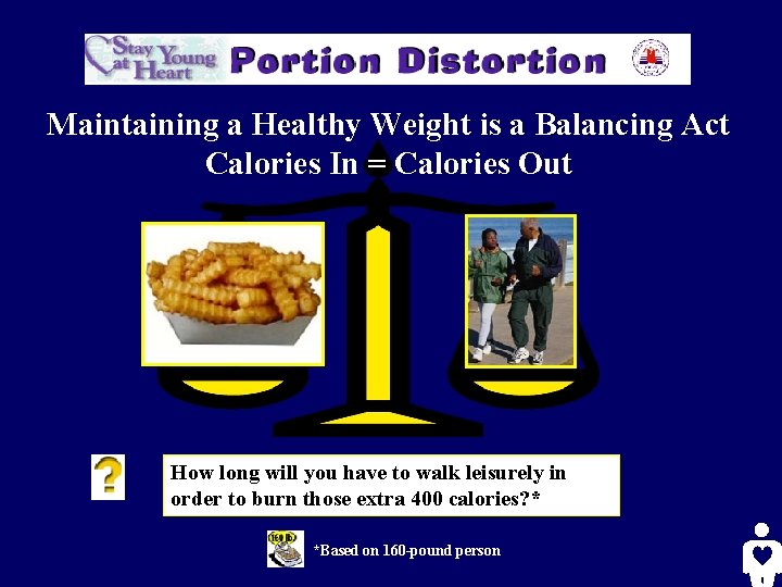 Maintaining a Healthy Weight is a Balancing Act Calories In = Calories Out How