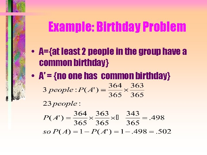 Example: Birthday Problem • A={at least 2 people in the group have a common