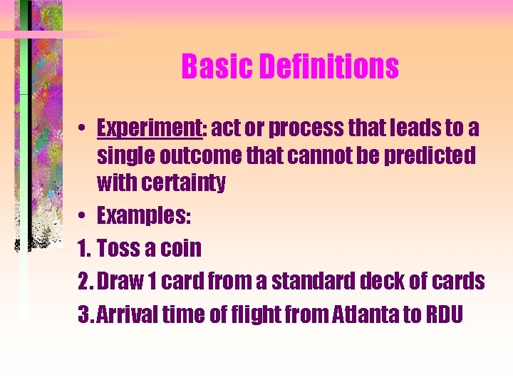 Basic Definitions • Experiment: act or process that leads to a single outcome that