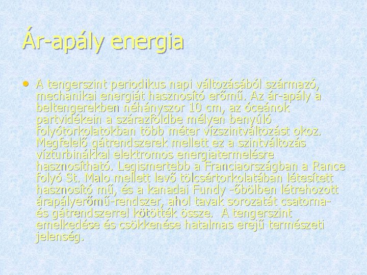 Ár-apály energia • A tengerszint periodikus napi változásából származó, mechanikai energiát hasznosító erőmű. Az