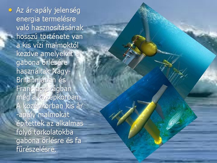  • Az ár-apály jelenség energia termelésre való hasznosításának hosszú története van a kis