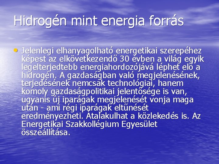 Hidrogén mint energia forrás • Jelenlegi elhanyagolható energetikai szerepéhez képest az elkövetkezendő 30 évben