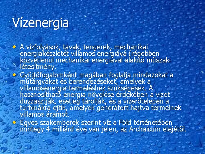 Vízenergia • A vízfolyások, tavak, tengerek, mechanikai • • energiakészletét villamos energiává (régebben közvetlenül