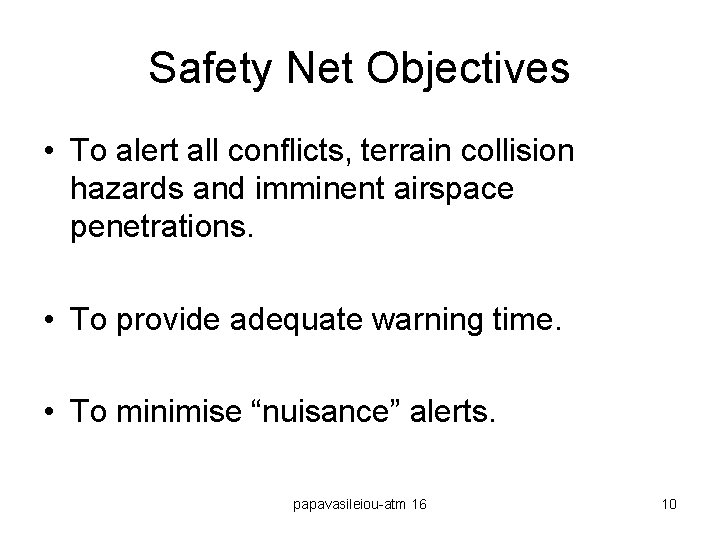 Safety Net Objectives • To alert all conflicts, terrain collision hazards and imminent airspace