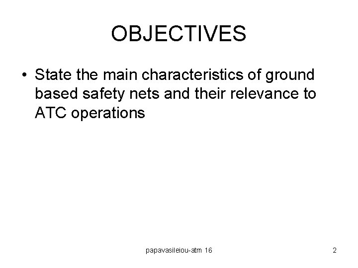 OBJECTIVES • State the main characteristics of ground based safety nets and their relevance