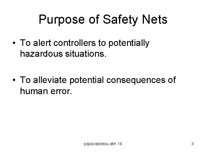 Purpose of Safety Nets • To alert controllers to potentially hazardous situations. • To