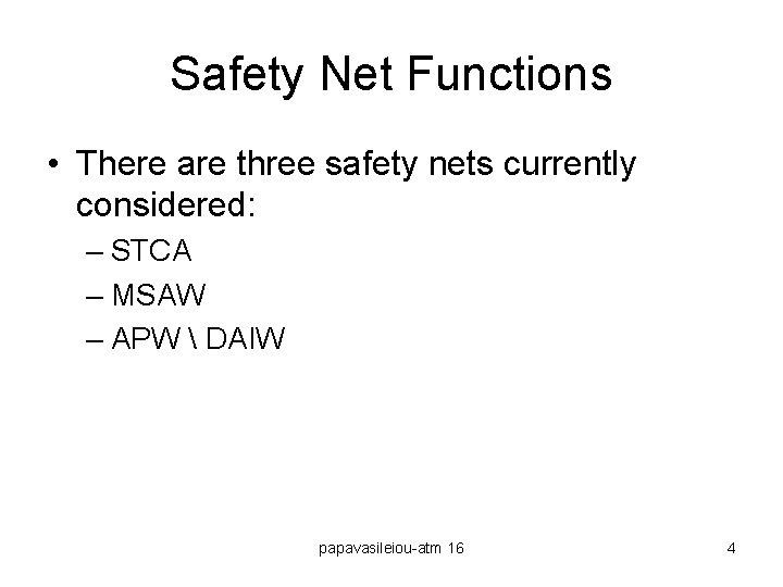 Safety Net Functions • There are three safety nets currently considered: – STCA –