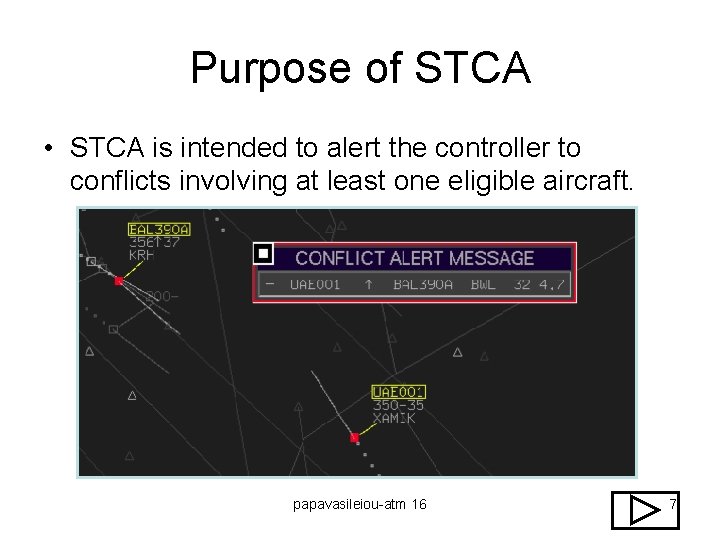 Purpose of STCA • STCA is intended to alert the controller to conflicts involving