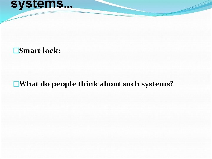 systems… �Smart lock: �What do people think about such systems? 