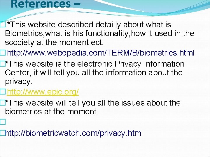 References – � *This website described detailly about what is Biometrics, what is his