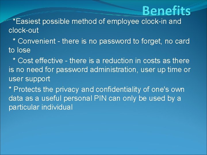 Benefits *Easiest possible method of employee clock-in and clock-out * Convenient - there is