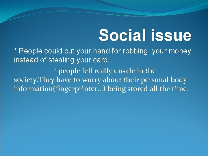 Social issue * People could cut your hand for robbing your money instead of