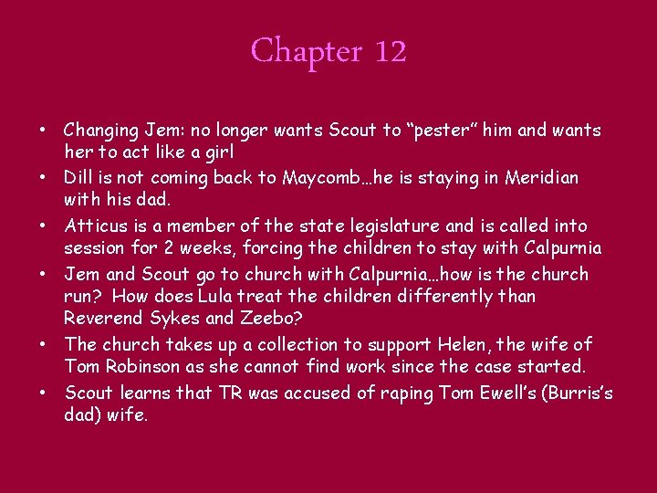 Chapter 12 • Changing Jem: no longer wants Scout to “pester” him and wants