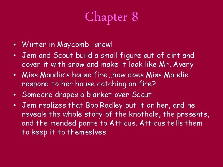 Chapter 8 • Winter in Maycomb…snow! • Jem and Scout build a small figure
