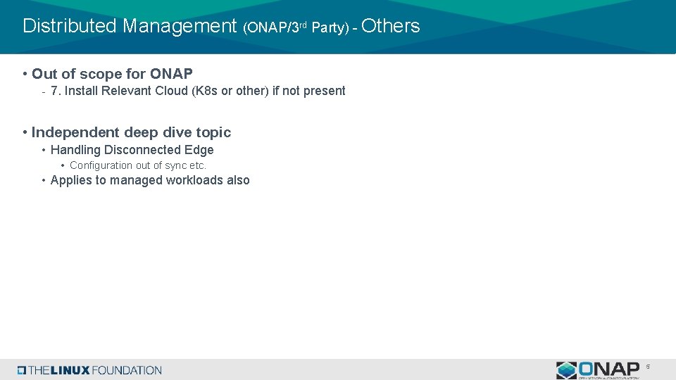 Distributed Management (ONAP/3 rd Party) - Others • Out of scope for ONAP -