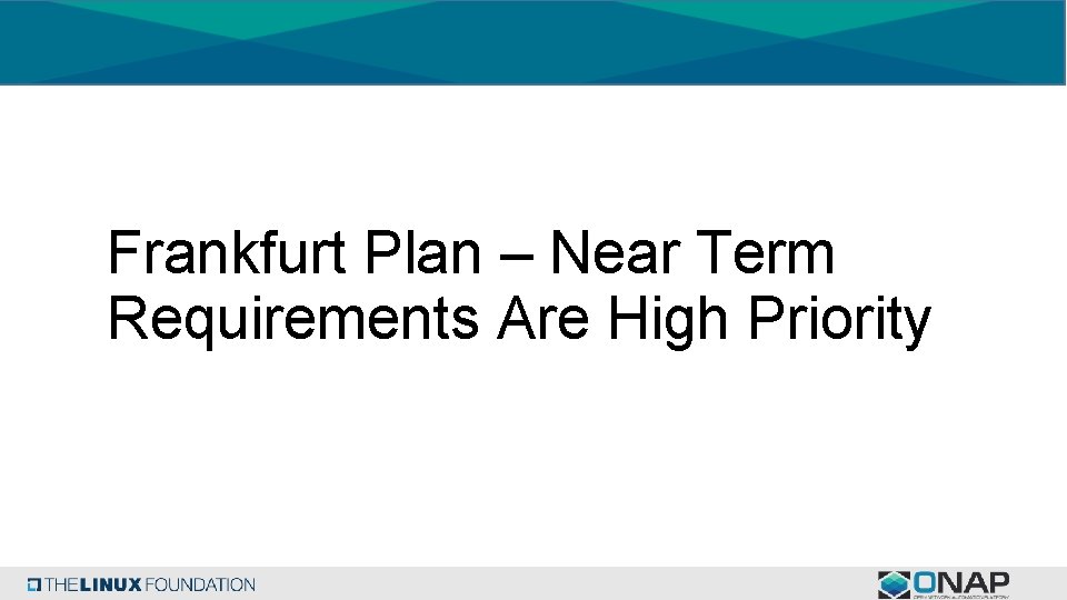 Frankfurt Plan – Near Term Requirements Are High Priority 