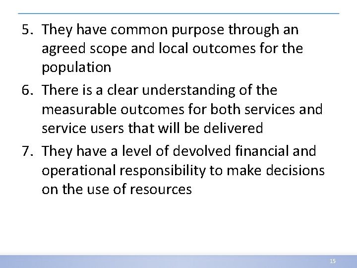 5. They have common purpose through an agreed scope and local outcomes for the