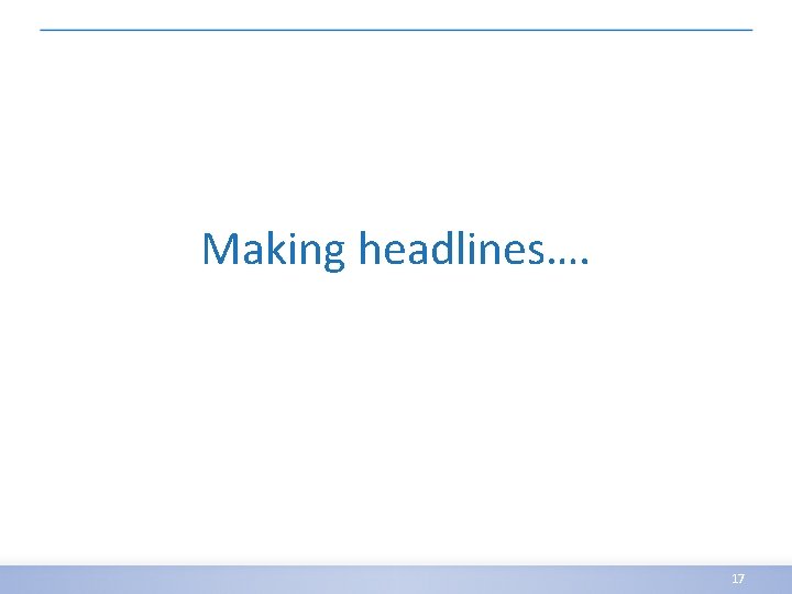 Making headlines…. 17 