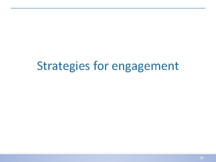 Strategies for engagement 19 
