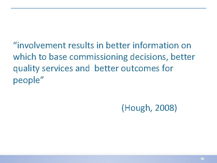 “involvement results in better information on which to base commissioning decisions, better quality services