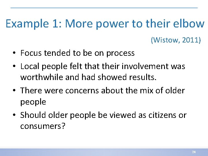 Example 1: More power to their elbow (Wistow, 2011) • Focus tended to be