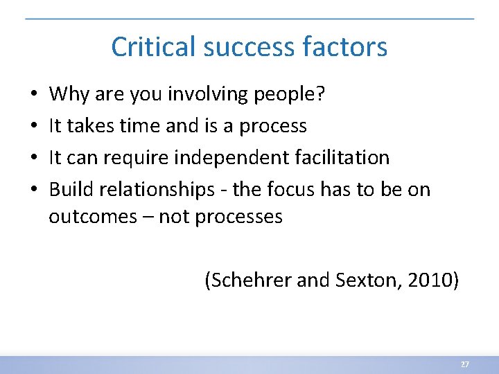 Critical success factors • • Why are you involving people? It takes time and