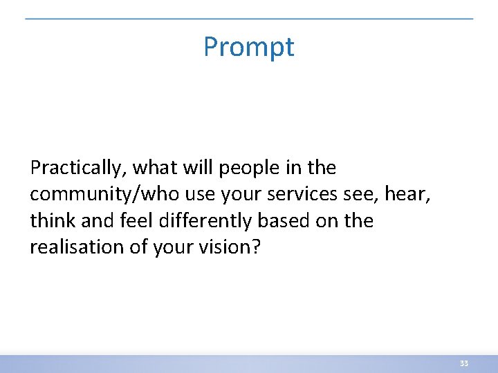 Prompt Practically, what will people in the community/who use your services see, hear, think