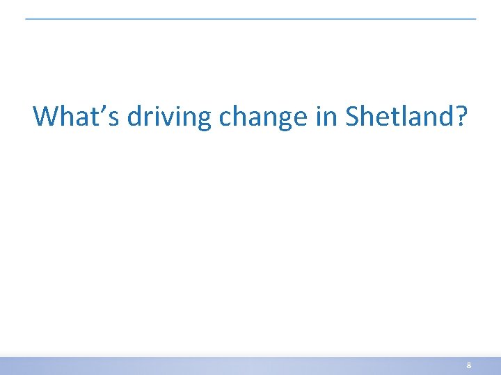 What’s driving change in Shetland? 8 