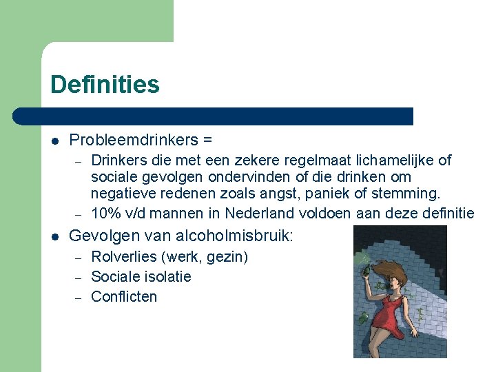 Definities l Probleemdrinkers = – – l Drinkers die met een zekere regelmaat lichamelijke