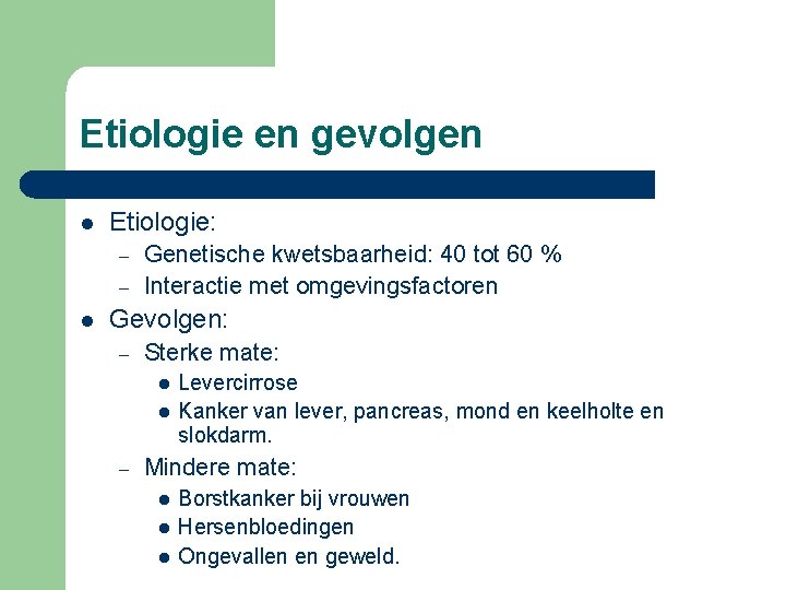 Etiologie en gevolgen l Etiologie: – – l Genetische kwetsbaarheid: 40 tot 60 %