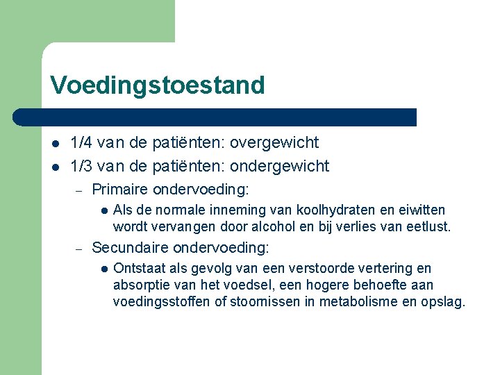 Voedingstoestand l l 1/4 van de patiënten: overgewicht 1/3 van de patiënten: ondergewicht –