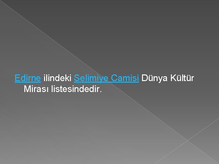 Edirne ilindeki Selimiye Camisi Dünya Kültür Mirası listesindedir. 
