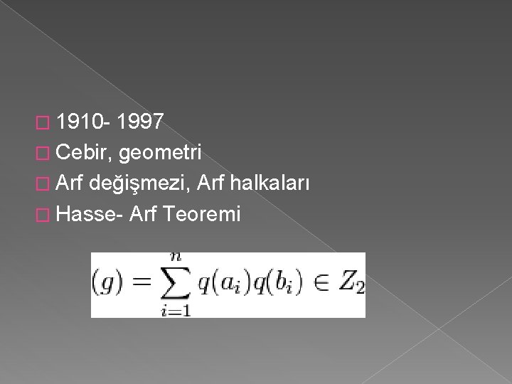 � 1910 - 1997 � Cebir, geometri � Arf değişmezi, Arf halkaları � Hasse-