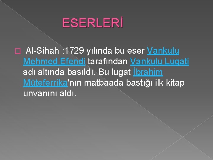  ESERLERİ � Al-Sihah : 1729 yılında bu eser Vankulu Mehmed Efendi tarafından Vankulu