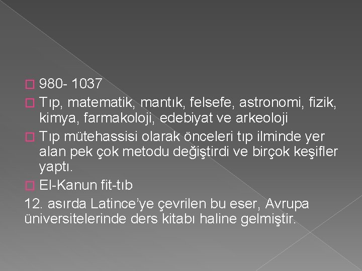 980 - 1037 � Tıp, matematik, mantık, felsefe, astronomi, fizik, kimya, farmakoloji, edebiyat ve