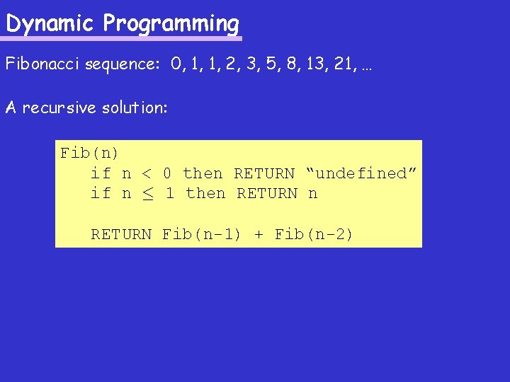 Dynamic Programming Fibonacci sequence: 0, 1, 1, 2, 3, 5, 8, 13, 21, … Dynamic Programming Fibonacci sequence: 0, 1, 1, 2, 3, 5, 8, 13, 21, …