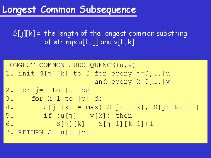 Longest Common Subsequence S[j][k] = the length of the longest common substring of strings