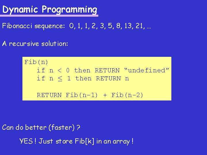 Dynamic Programming Fibonacci sequence: 0, 1, 1, 2, 3, 5, 8, 13, 21, … Dynamic Programming Fibonacci sequence: 0, 1, 1, 2, 3, 5, 8, 13, 21, …