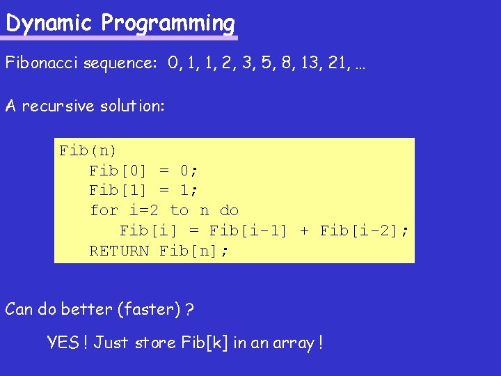Dynamic Programming Fibonacci sequence: 0, 1, 1, 2, 3, 5, 8, 13, 21, … Dynamic Programming Fibonacci sequence: 0, 1, 1, 2, 3, 5, 8, 13, 21, …