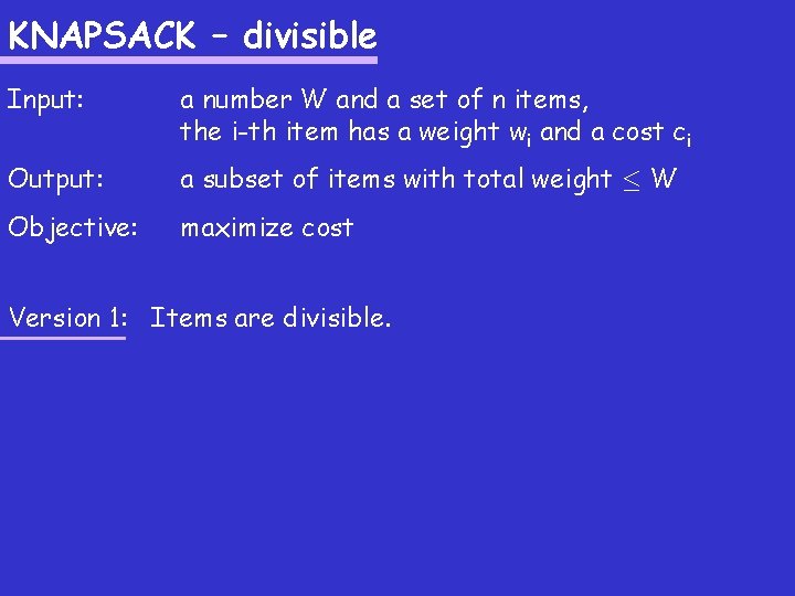 KNAPSACK – divisible Input: a number W and a set of n items, the KNAPSACK – divisible Input: a number W and a set of n items, the
