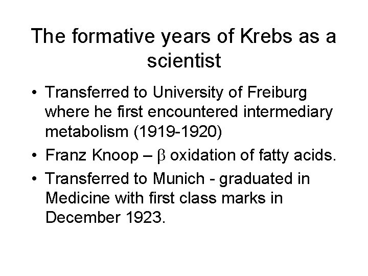 The formative years of Krebs as a scientist • Transferred to University of Freiburg