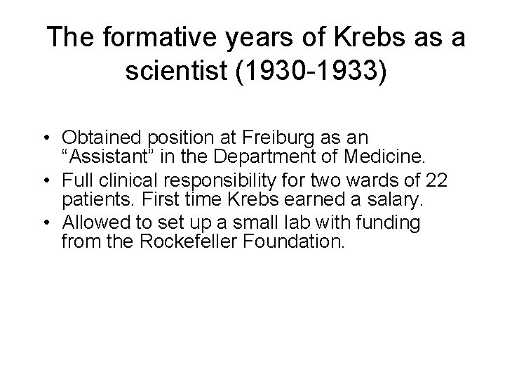 The formative years of Krebs as a scientist (1930 -1933) • Obtained position at The formative years of Krebs as a scientist (1930 -1933) • Obtained position at