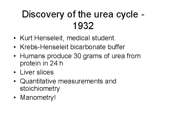 Discovery of the urea cycle 1932 • Kurt Henseleit, medical student. • Krebs-Henseleit bicarbonate