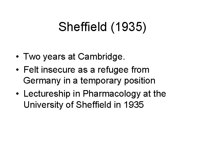 Sheffield (1935) • Two years at Cambridge. • Felt insecure as a refugee from Sheffield (1935) • Two years at Cambridge. • Felt insecure as a refugee from