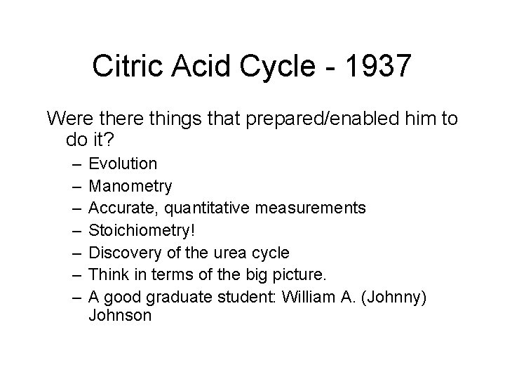 Citric Acid Cycle - 1937 Were things that prepared/enabled him to do it? – Citric Acid Cycle - 1937 Were things that prepared/enabled him to do it? –