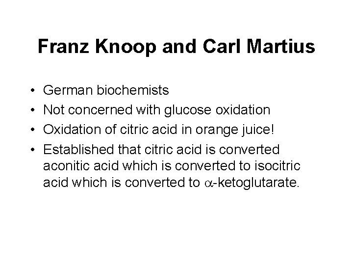 Franz Knoop and Carl Martius • • German biochemists Not concerned with glucose oxidation Franz Knoop and Carl Martius • • German biochemists Not concerned with glucose oxidation